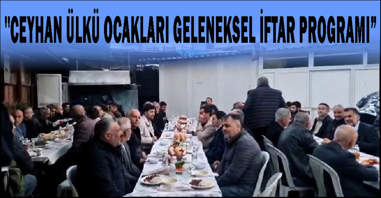MHP ve Ülkü Ocakları Ceyhan’da İftar Sofrasında Bir Araya Geldi